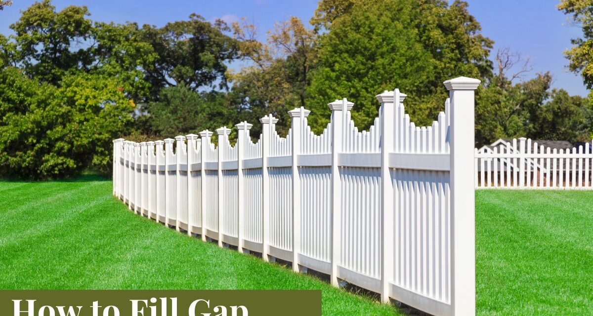 How to Fill Gap under Vinyl Fence? 9 Quick and Easy Methods